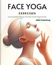 Face Yoga Exercises : Unlocking Radiant Beauty: The Power of Face YogaExercises