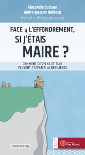 Face à l effondrement, si j étais maire ? Comment citoyens et élus peuvent préparer la résilience