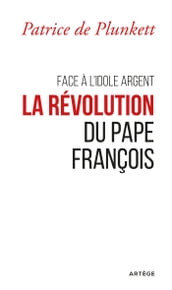Face à l idole Argent, la révolution du pape François