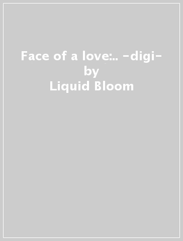 Face of a love:.. -digi- - Liquid Bloom