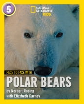 Face to Face with Polar Bears: Level 5 (National Geographic Readers)