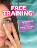 Face training. Il benessere è nelle tue mani. Cura e allena il tuo viso. Con Contenuto digitale per accesso on line