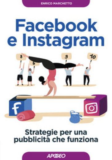 Facebook e Instagram. Strategie per una pubblicità che funziona - Enrico Marchetto