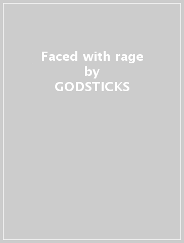 Faced with rage - GODSTICKS