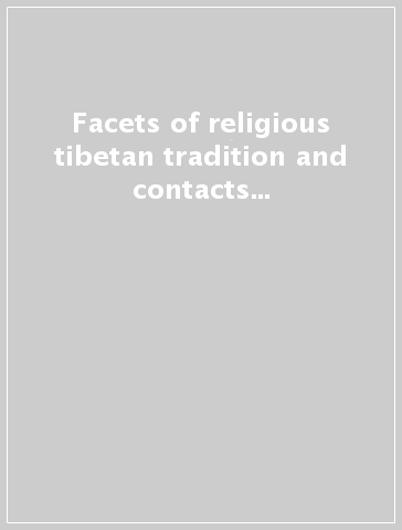 Facets of religious tibetan tradition and contacts with neighbouring cultural areas