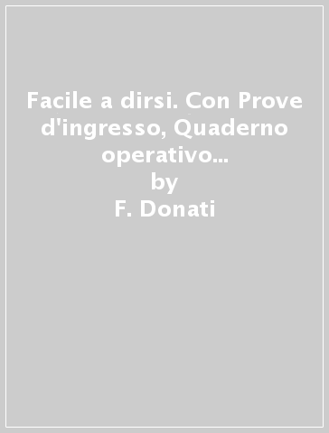 Facile a dirsi. Con Prove d'ingresso, Quaderno operativo per la preparazione al nuovo esame di Stato, Mi preparo per l'interrogazione. Per la Scuola media. Con ebook. Con espansione online. Vol. A: Teoria e primi esercizi. Quaderno operativo - F. Donati - S. Moretti