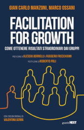 Facilitation for growth. Come ottenere risultati straordinari dai gruppi