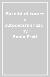 Facoltà di curare e autodeterminazione del paziente