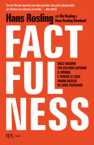 Factfulness. Dieci ragioni per cui non capiamo il mondo. E perché le cose vanno meglio di come pensiamo - Hans Rosling - Ola Rosling - Anna Rosling Ronnlung