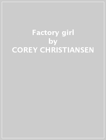 Factory girl - COREY CHRISTIANSEN