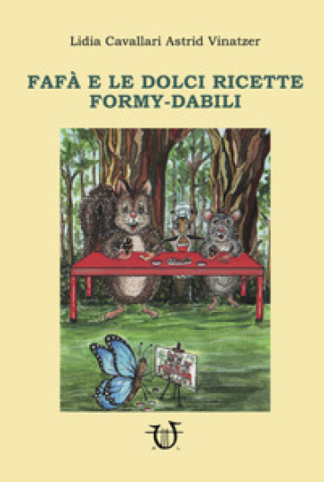 Fafà e le dolci ricette Formy-dabili. Ediz. illustrata - Lidia Cavallari - Astrid Vinatzer