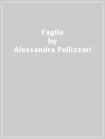 Faglie - Alessandra Pellizzari