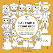 Fai come i tuoi eroi. Coloring book. Rilassati e ispirati colorando i personaggi della letteratura