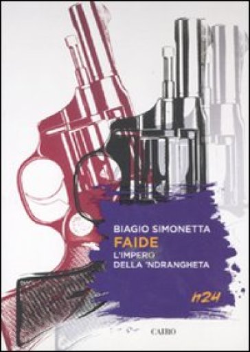 Faide. L'impero della 'ndrangheta - Biagio Simonetta