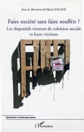 Faire société sans faire souffrir ?: Les dispositifs vecteurs de cohésion sociale et leurs victimes