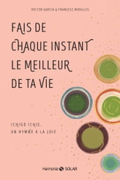 Fais de chaque instant le meilleur de ta vie - Ichigo Ichie, un hymne à la joie - Ichigo ichie, un hymne à la joie