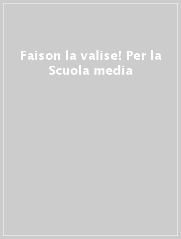 Faison la valise! Per la Scuola media