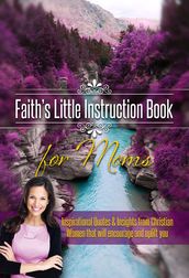 Faith s Little Instruction Book for Moms
