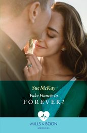 Fake Fiancée To Forever? (Mills & Boon Medical)