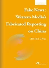 Fake News: Western Media s Fabricated Reporting on China
