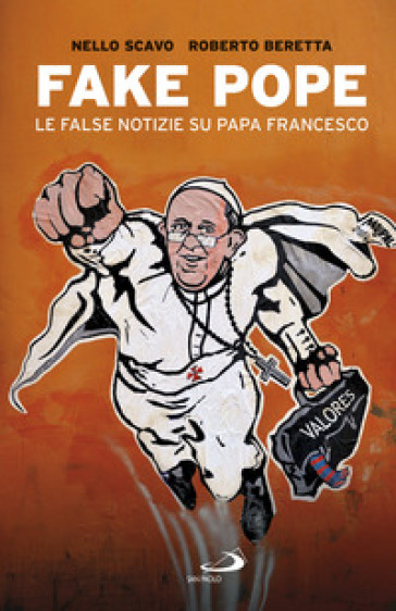 Fake Pope. Le false notizie su papa Francesco - Nello Scavo - Roberto Beretta