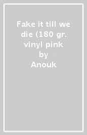 Fake it till we die (180 gr. vinyl pink