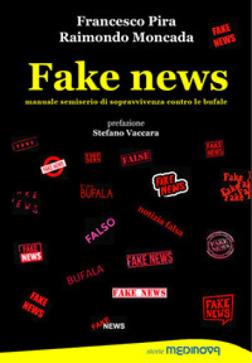 Fake news. Manuale semiserio di sopravvivenza contro le bufale - Francesco Pira - Raimondo Moncada