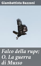 Falco della rupe; O, La guerra di Musso