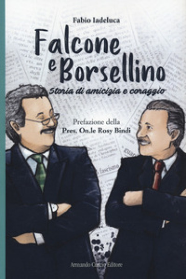 Falcone e Borsellino. Storia di amicizia e coraggio - Fabio Iadeluca