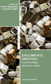 Fallimenti digitali. Un archeologia dei «nuovi» media