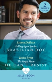 Falling Again For The Brazilian Doc / The Single Mum He Can t Resist: Falling Again for the Brazilian Doc / The Single Mum He Can t Resist (Mills & Boon Medical)