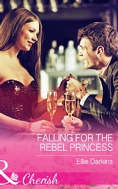 Falling For The Rebel Princess (Mills & Boon Cherish)