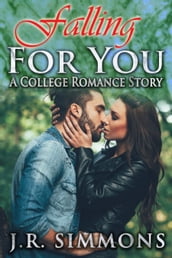 Falling For You (A College Romance Story)