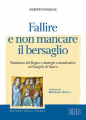 Fallire e non mancare il bersaglio. Paradosso del regno e strategie comunicative nel Vangelo di Marco