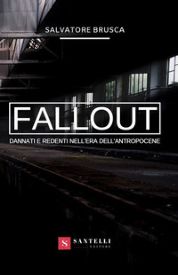 Fallout. Dannati e redenti nell'era dell'antropocene - Salvatore Brusca