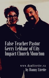 False Teacher: Pastor Gerry Leblanc of City Impact Church