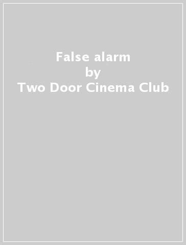 False alarm - Two Door Cinema Club