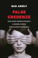 False credenze. Cosa spinge persone razionali a credere a storie completamente irrazionali