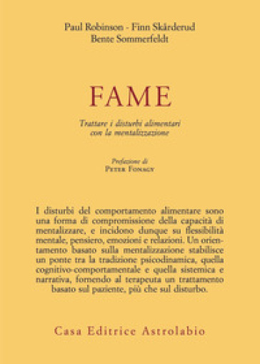 Fame. Trattare i disturbi alimentari con la mentalizzazione - Paul Robinson - Finn Skarderud - Bente Sommerfeldt