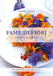 Fame di fiori. Nutrirsi di bellezza