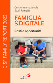 Famiglia e digitale. Costi e opportunità. CISF Family Report 2022