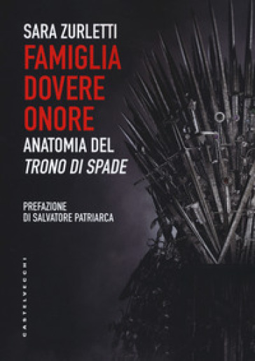 Famiglia, dovere, onore. Anatomia del «Trono di spade» - Sara Zurletti