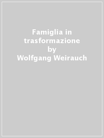 Famiglia in trasformazione - Wolfgang Weirauch