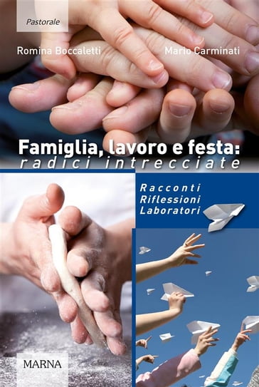 Famiglia, lavoro e festa: radici intrecciate - Romina Boccaletti - Mario Carminati