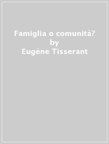 Famiglia o comunità? - Eugène Tisserant