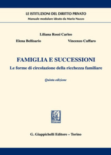 Famiglia e successioni. Le forme di circolazione della ricchezza familiare - Liliana Rossi Carleo - Elena Bellisario - Vincenzo Cuffaro