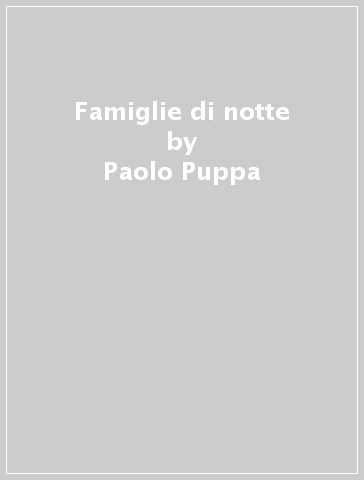 Famiglie di notte - Paolo Puppa