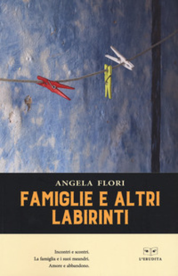 Famiglie e altri labirinti - Angela Flori