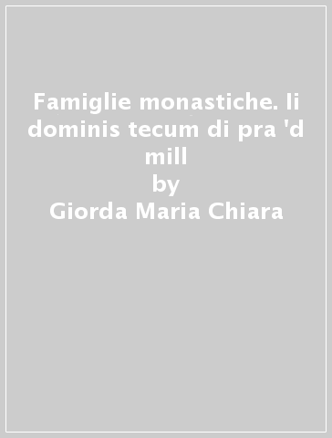 Famiglie monastiche. Ii dominis tecum di pra 'd mill - Giorda Maria Chiara