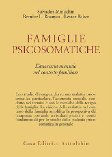 Famiglie psicosomatiche. L'anoressia mentale nel contesto familiare - Salvador Minuchin - Bernice L. Rosman - Lester Baker